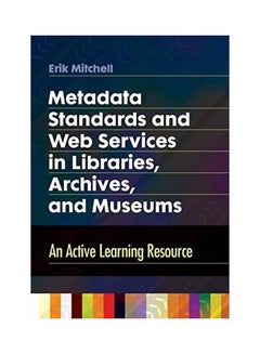 Metadata Standards And Web Services In Libraries, Archives, And Museums paperback english