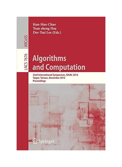 Algorithms And Computation : 23rd International Symposium, ISAAC 2012, Taipei, Taiwan, December 19-21, 2012. Proceedings paperback english