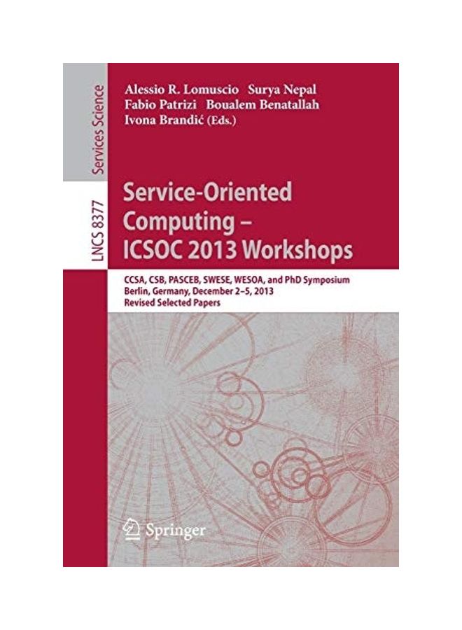 Service-Oriented Computing - ICSOC 2013 Workshops: CCSA, CSB, PASCEB, SWESE, WESOA, And PhD Symposium, Berlin, Germany, December 2-5, 2013, Revised Selected Papers paperback english