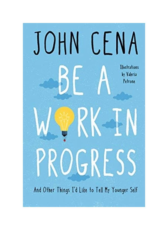 null - Be A Work In Progress: And Other Things I'd Like To Tell My Younger Self Hardcover English by John Cena - 44292 - Image 1