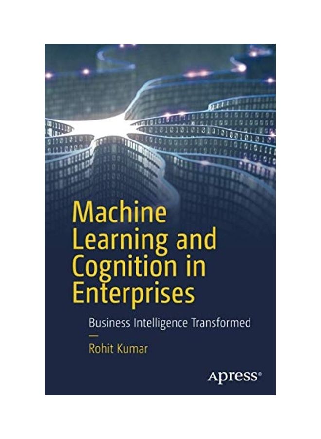 Machine Learning And Cognition In Enterprises: Business Intelligence Transformed Paperback English by Rohit Kumar
