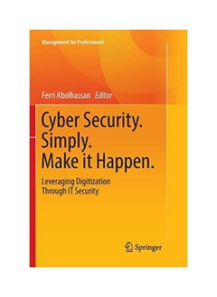 Cyber Security. Simply. Make It Happen.: Leveraging Digitization Through It Security Paperback English by Ferri Abolhassan - 38543