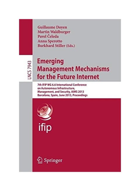 Emerging Management Mechanisms For The Future Internet: 7th IFIP WG 6.6 International Conference On Autonomous Infrastructure paperback english