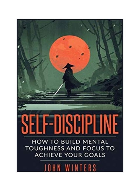 Self-Discipline: How To Build Mental Toughness And Focus To Achieve Your Goals hardcover english