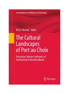 The Cultural Landscapes Of Port Au Choix: Precontact Hunter-gatherers Of Northwestern Newfoundland paperback english