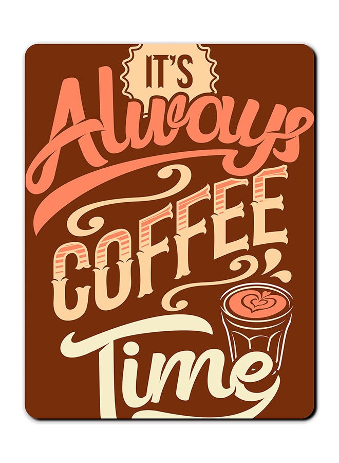 لوحة ماوس مضادة للانزلاق مطبوعة بعبارة "Its Always Coffee Time" منتج متعدد الألوان