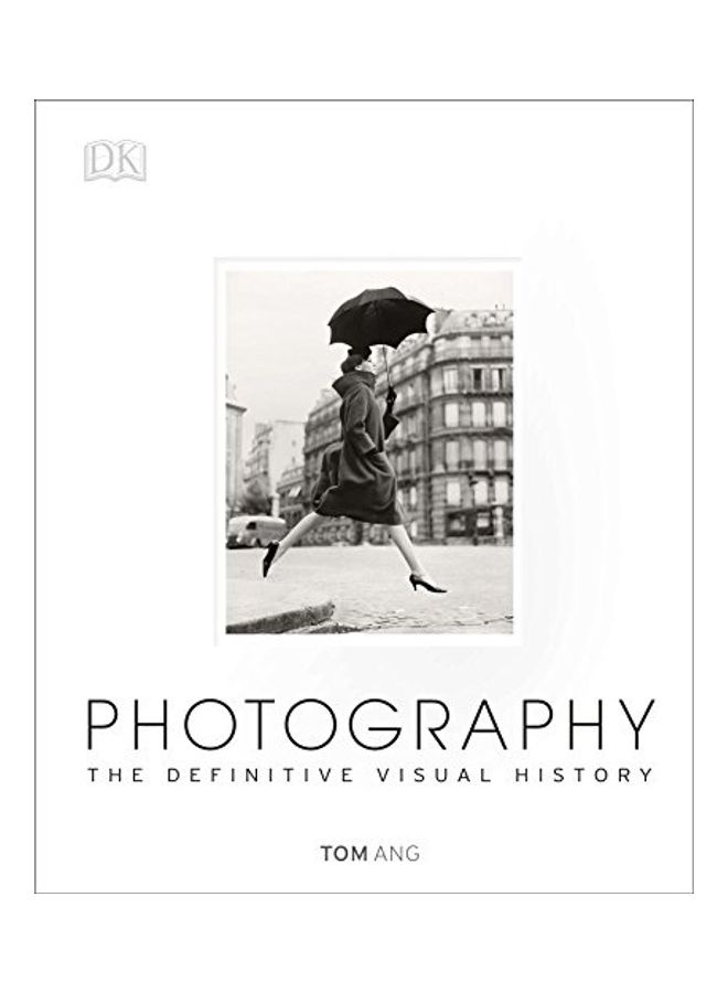 Photography: The Definitive Visual History Hardcover English by Tom Ang - 2014-09-29 