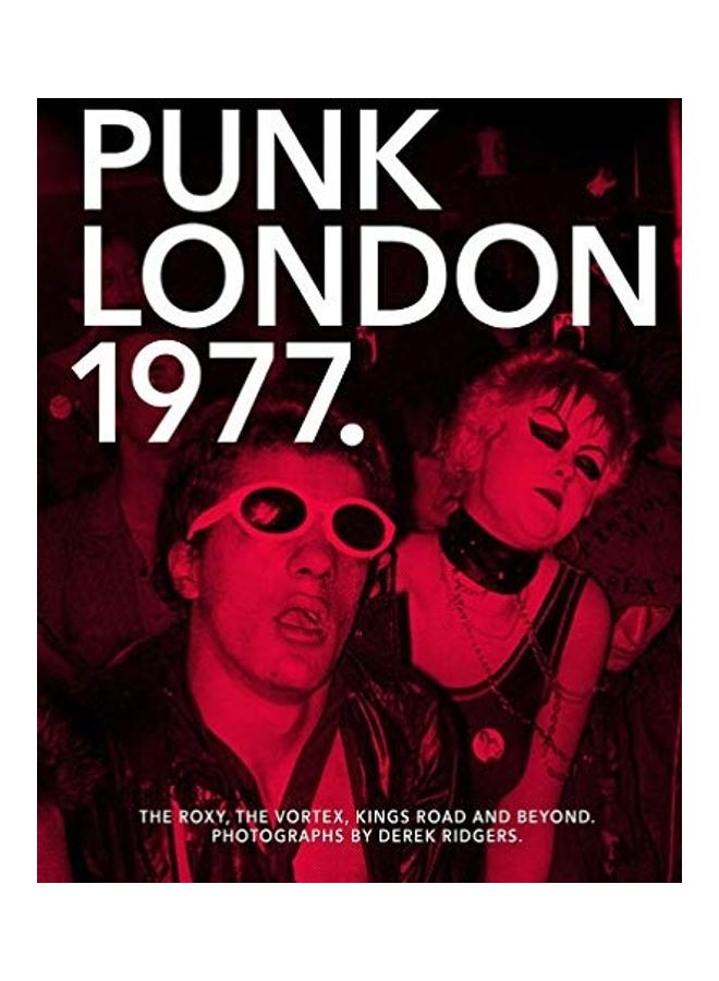 Punk London 1977: The Roxy, The Vortex, Kings Road And Beyond Paperback English by Derek Ridgers - 08-06-2016 - Image 1