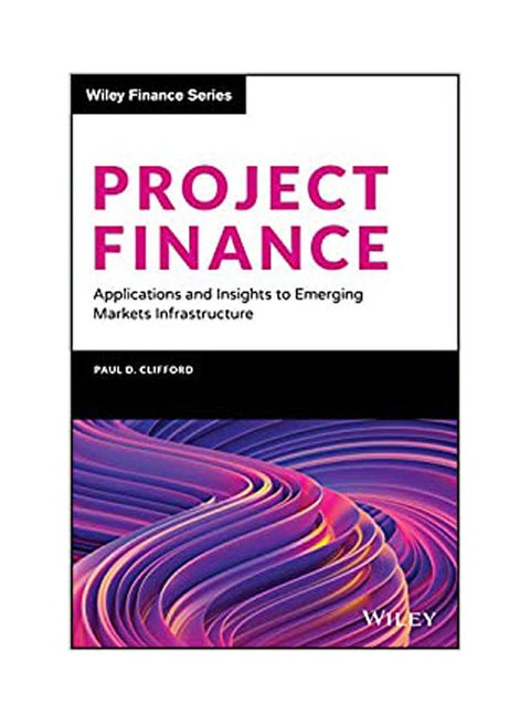 Project Finance: Applications and Insights to Emerging Markets Infrastructure Paperback English by Clifford - 2021