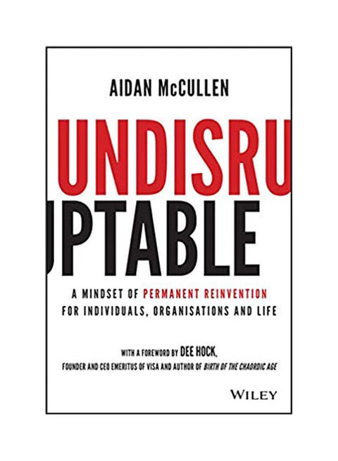 Undisruptable: A Mindset of Permanent Reinvention for Individuals, Organisations and Life Paperback English by McCullen - 38546