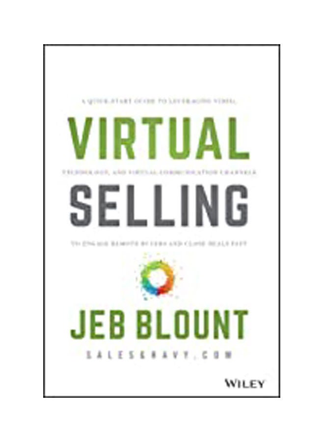 Virtual Selling: A Quick-Start Guide to Leveraging Video, Technology, and Virtual Communication Channels to Engage Remote Buyers and Close Deals Fast Paperback English by jeb blount - 2021