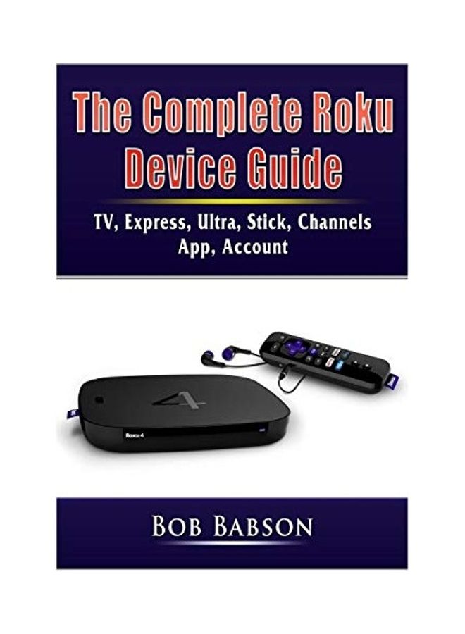 null - The Complete Roku Device Guide: TV, Express, Ultra, Stick, Channels, App, Account Paperback English by Bob Babson - Image 1