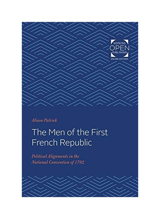 The Men of the First French Republic: Political Alignments in the National Convention of 1792 paperback english