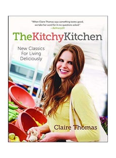 The Kitchy Kitchen: New Classics for Living Deliciously Paperback English by Claire Thomas - 43410