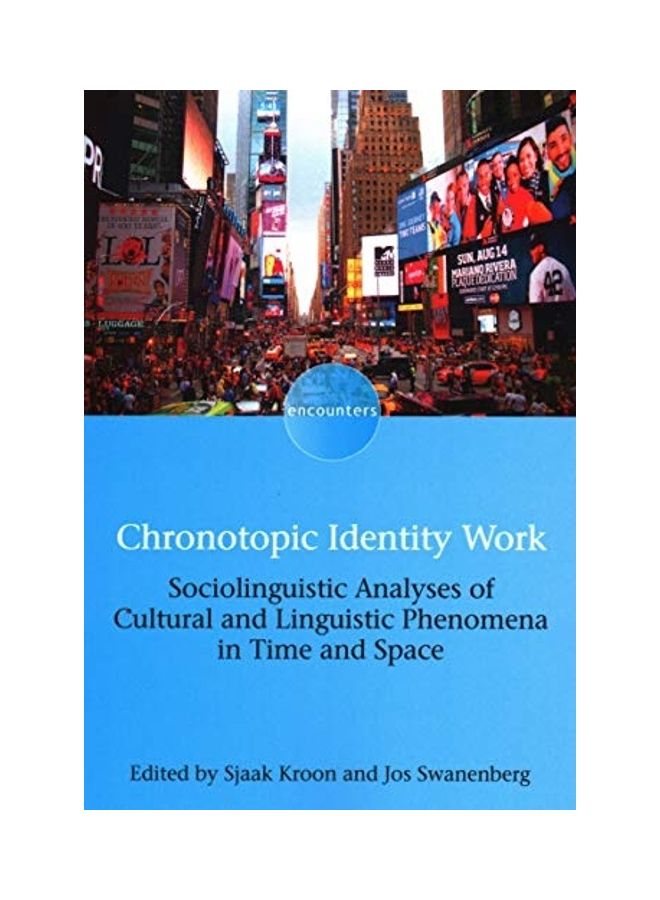Chronotopic Identity Work Sociolinguistic Analyses Of Cultural And Linguistic Phenomena In Time And Space Paperback English by Sjaak Kroon