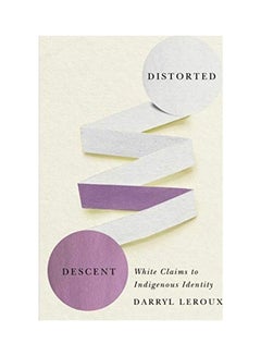 Distorted Descent: White Claims To Indigenous Identity Paperback English by Darryl LeRoux