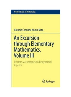 An Excursion Through Elementary Mathematics, Volume III: Discrete Mathematics And Polynomial Algebra hardcover english