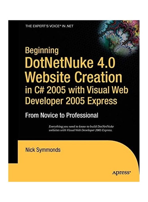 Beginning Dotnetnuke 4.0 Website Creation In C# 2005 With Visual Web Developer 2005 Express Paperback English by Nick Symmonds