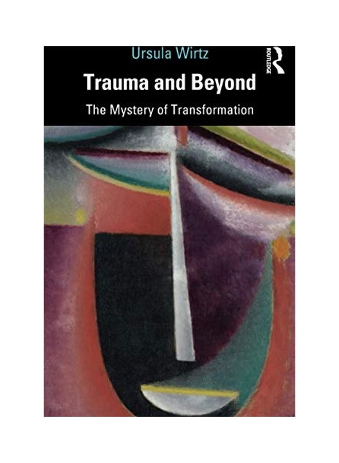 Trauma and Beyond: The Mystery of Transformation Paperback English by Ursula Wirtz