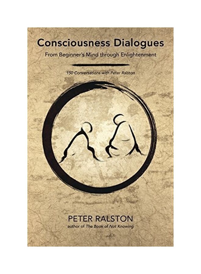 null - Consciousness Dialogues: From Beginner'S Mind Through Enlightenment: 150 Conversations With Peter Ralston Paperback English by Peter Ralston - 43263 - Image 1