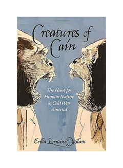 Creatures Of Cain: The Hunt For Human Nature In Cold War America Paperback English by Erika Lorraine Milam - 44138