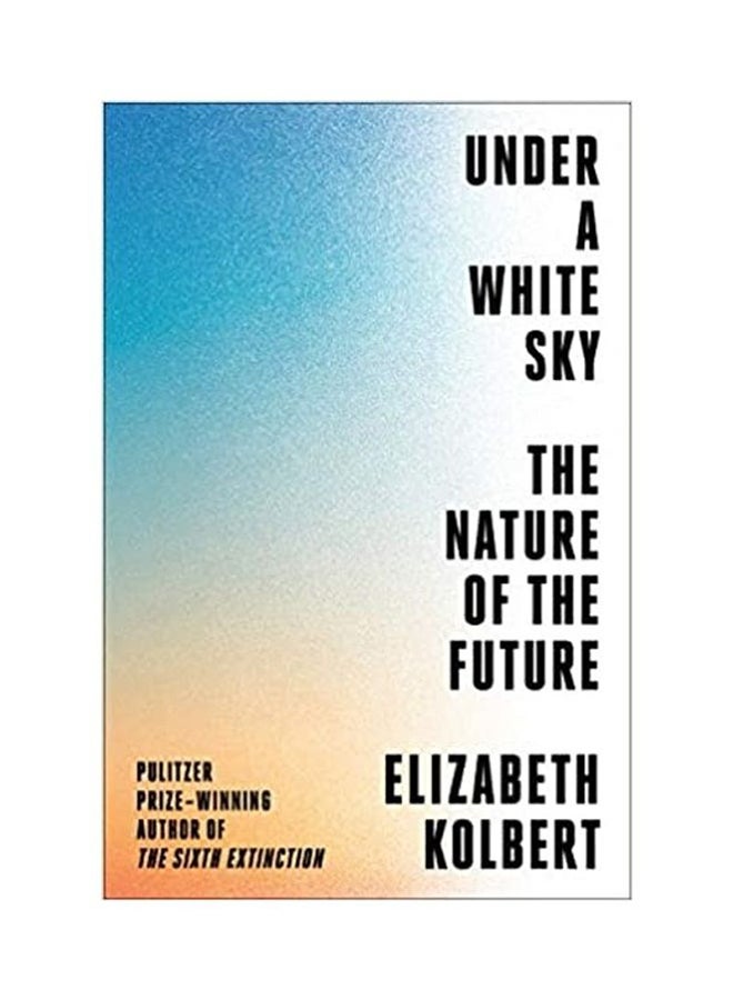 Under A White Sky The Nature of the Future Hardcover English by Elizabeth Kolbert - 44236 