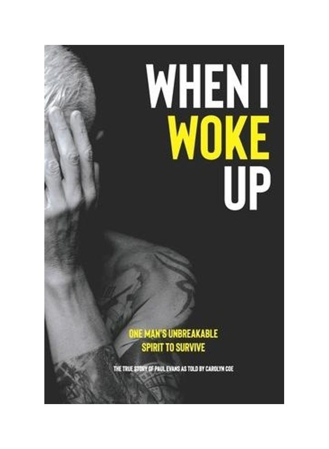 When I Woke Up: One Man'S Unbreakable Spirit To Survive Paperback English by Coe Carolyn - 43785 