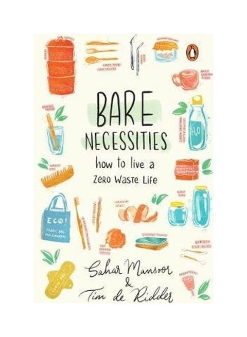 Bare Necessities: How To Live A Zero-Waste Life Paperback English by Sahar Mansoor - 44249