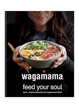 Wagamama Feed Your Soul: Fresh + Simple Recipes From The Wagamama Kitchen Paperback English by Wagamama Limited - 43727 - v1626100057/N49091741A_1