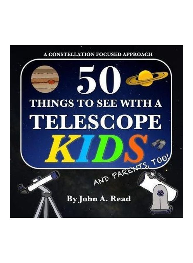 50 Things To See With A Telescope - Kids: A Constellation Focused Approach Paperback English by John A Read - 42956 