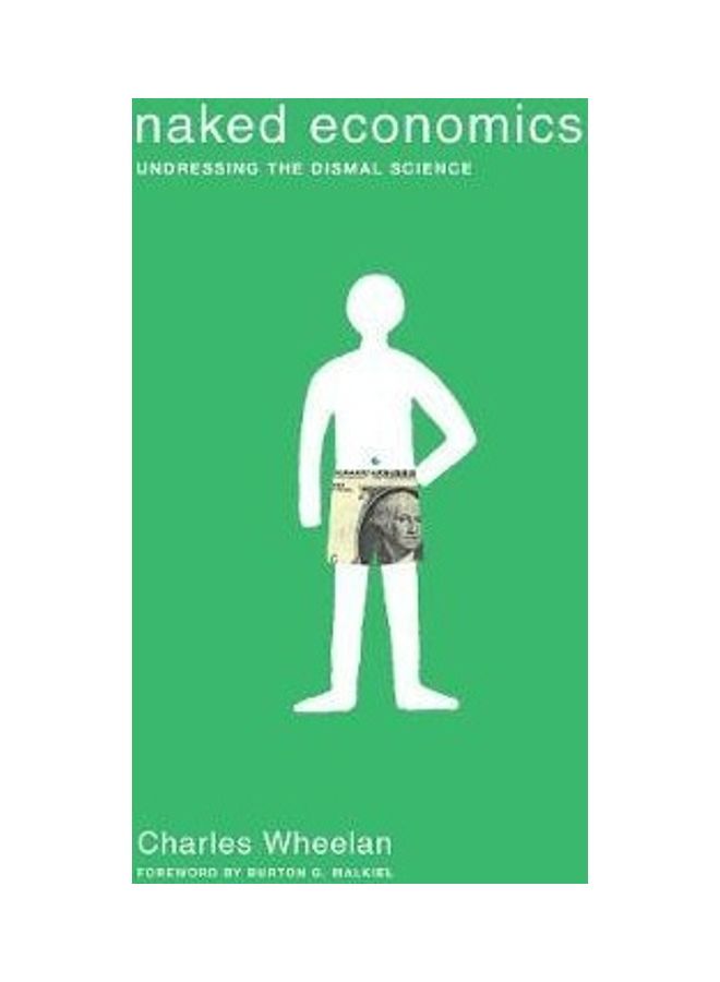 Naked Economics: Undressing The Dismal Science Paperback English by Charles Wheelan