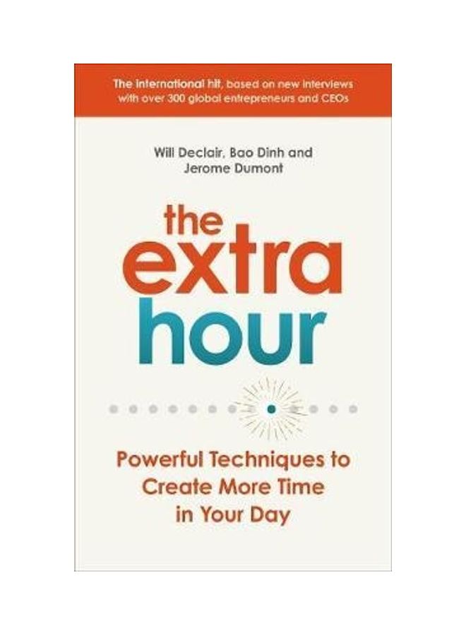 The Extra Hour: Powerful Techniques To Create More Time In Your Day Paperback English by Will Declair - 44063