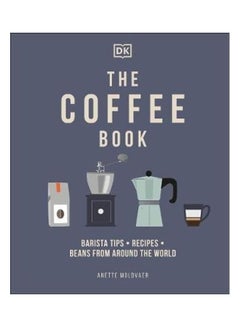 The Coffee Book: Barista Tips * Recipes * Beans From Around The World Paperback English by Anette Moldvaer 