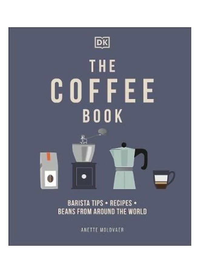 The Coffee Book: Barista Tips * Recipes * Beans From Around The World Paperback English by Anette Moldvaer 
