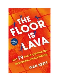 The Floor Is Lava: And 99 More Screen-Free Games For All The Family To Play Paperback English by Ivan Brett - 43657