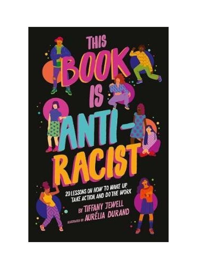This Book Is Anti-Racist: 20 Lessons On How To Wake Up, Take Action, And Do The Work Paperback English by Tiffany Jewell 