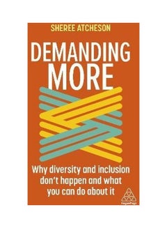 Demanding More: Why Diversity And Inclusion Doesn't Happen And What You Can Do About It Paperback English by Sheree Atcheson