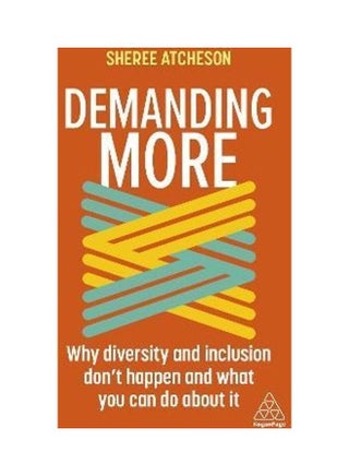 Demanding More: Why Diversity And Inclusion Doesn't Happen And What You Can Do About It Paperback English by Sheree Atcheson - v1626101128/N49091433A_1