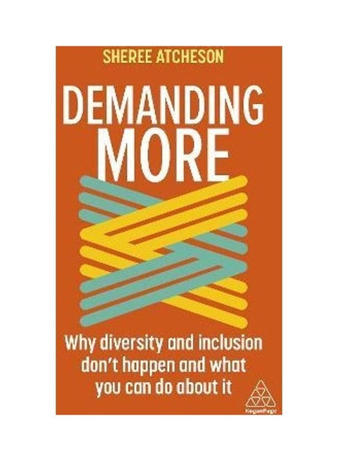 Demanding More: Why Diversity And Inclusion Doesn't Happen And What You Can Do About It Paperback English by Sheree Atcheson