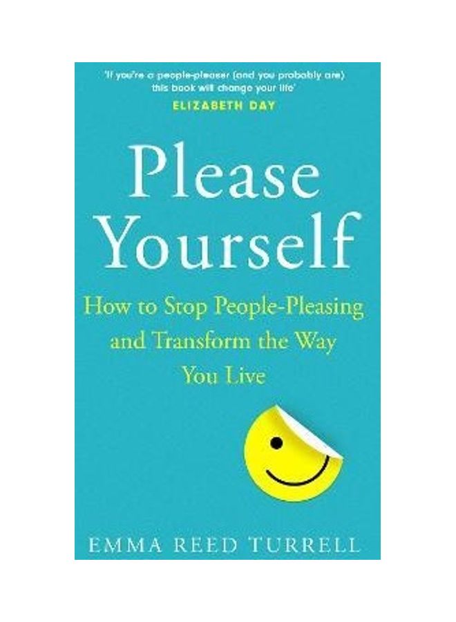Please Yourself: How To Stop People-Pleasing And Transform The Way You Live Paperback English by Emma Reed Turrell 