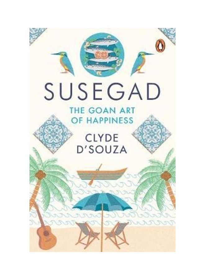 Susegad: The Goan Art Of Happiness Paperback English by Clyde D'Souza - 44242 