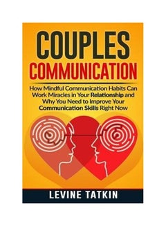 Couples Communication: How Mindful Communication Habits Can Work Miracles In Your Relationship And Why You Need To Improve Your Communication Skills Right Now Paperback English by Levine Tatkin - v1626101147/N49091309A_1