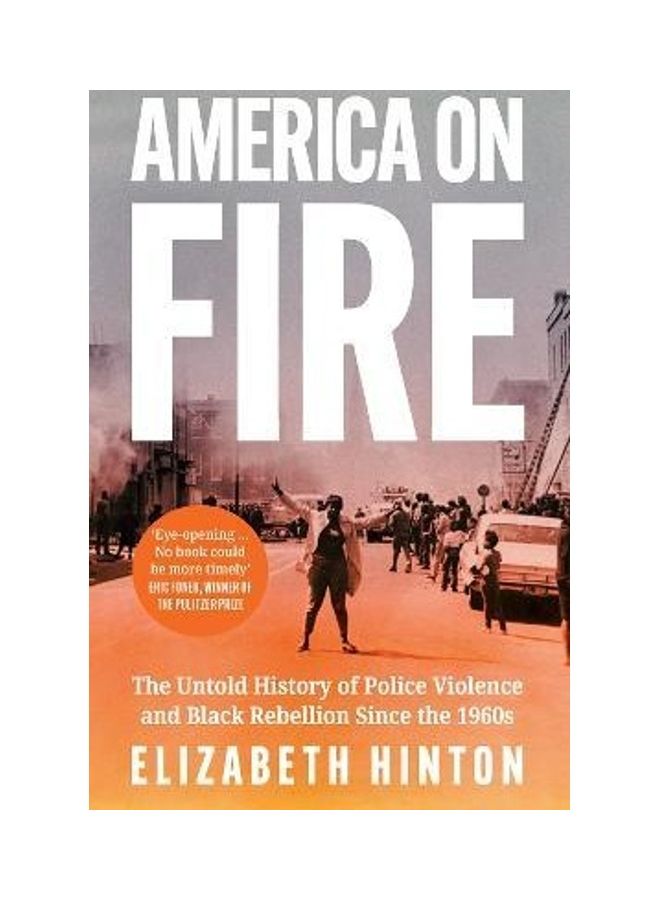 America On Fire: The Untold History Of Police Violence And Black Rebellion Since The 1960s Paperback English by Elizabeth Hinton