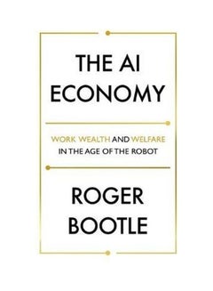 The Ai Economy: Work, Wealth And Welfare In The Robot Age Paperback English by Roger Bootle - 44320