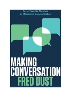 Making Conversation: Seven Essential Elements Of Meaningful Communication Paperback English by Fred Dust - 44203