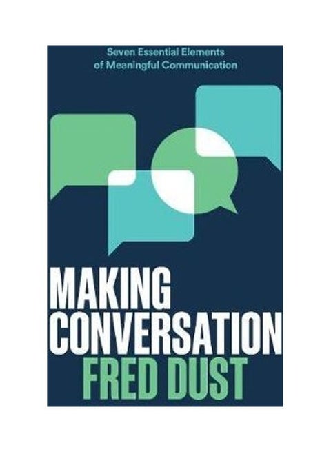 Making Conversation: Seven Essential Elements Of Meaningful Communication Paperback English by Fred Dust - 44203