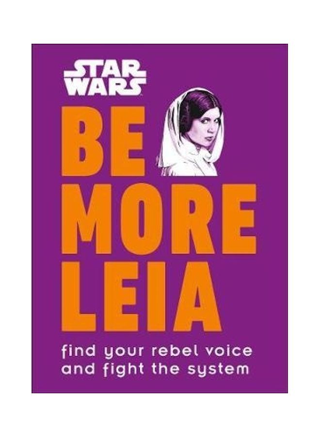 Star Wars Be More Leia: Find Your Rebel Voice And Fight The System Paperback English by Christian Blauvelt 
