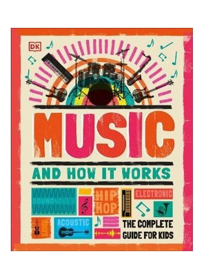 Music And How It Works: The Complete Guide For Kids Paperback English 