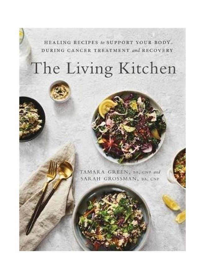 The Living Kitchen: Healing Recipes To Support Your Body During Cancer Treatment And Recovery paperback english 