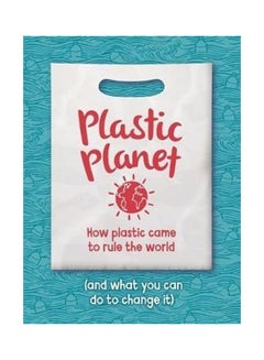 Plastic Planet: How Plastic Came To Rule The World (And What You Can Do To Change It) Paperback English by Georgia Amson-Bradshaw - 43888